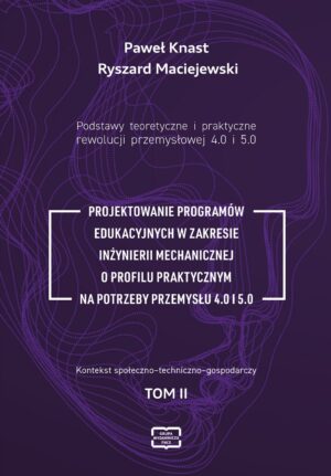 Podstawy teoretyczne i praktyczne rewolucji przemysłowej 4.0 i 5.0